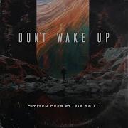 Citizen Deep Atmos Blaq Don T Wake Up Official Audio Ft Sir Trill Citizen Deep