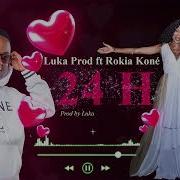 Luka Prod Ft Rokia Koné 24H Luka Prod Officiel