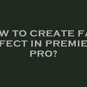 How To Create Fade Effect In Premiere Pro Hey Delphi