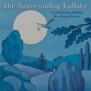 The Never Ending Lullaby A Continuous Lullaby For Sleepy Dreams