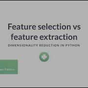 Python Tutorial Feature Selection Vs Feature Extraction Datacamp