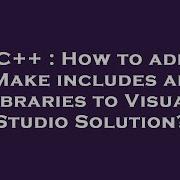 C How To Add Cmake Includes And Libraries To Visual Studio Solution Hey Delphi