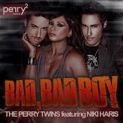 Bad Bad Boy Feat Niki Haris Perry Twins