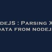 Nodejs Parsing Xml Data From Nodejs Hey Delphi