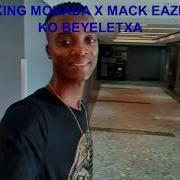 King Monada Ko Beyeletxa Ft Mack Eaze King Monada Music Sa