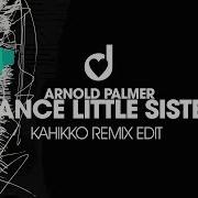 Dance Little Sister Kahikko Remix Arnold Palmer