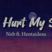 You Hurt My Soul Feat Hentaidesu Neb