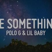 Polo G Be Something Lyrics Feat Lil Baby Vibe Music