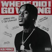 Kb Mike Where Did I Go Wrong Official Audio Kb Mike