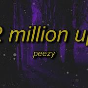 Peezy 2 Million Up Lyrics If We Locked In Ain T No Switching Up Tiktoktunes