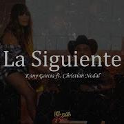 La Siguiente Kany García Ft Christian Nodal Letra Lyrics El Del Regional