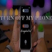 Turn Off My Phone Kingdolla