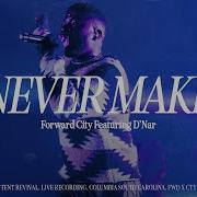 Travis Greene Forward City Never Make Feat D Nar