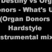 Organ Donors What S Up Organ Donors Hardstyle Instrumental Dj Destiny