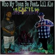 Lil Ale Who My Team Be Feat Lil Ale