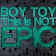 Boy Toy This Is Not Epic