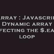 Array Javascript Dynamic Array Affecting The Each Loop Hey Delphi