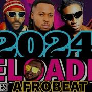 Afrobeat 2024 Reloaded Mix Odumodublvck Djwest Tv