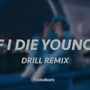 If I Die Young Drill Remix Prod By Finnsbeats Drill Type Beat 2021 Finns Beats