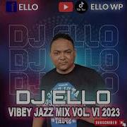 Dj Ello Vibey Jazz Mix Vol Vi 2023 Dj Ello Wp