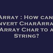 Array How Can I Convert Chararray Array Char To A String Hey Delphi