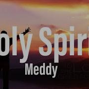 Meddy Holy Spirit Lyrics Great Lyrics