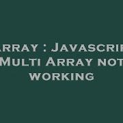 Array Javascript Multi Array Not Working Hey Delphi