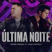 Última Noite Felipe Araújo E Luan Santana