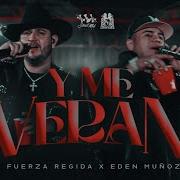 Fuerza Regida X Eden Muñoz Y Me Verán Oficial Video Fuerza Regida