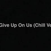 Nick Jonas Don T Give Up On Us Chill Version