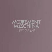 Movement Machina Left Of Me