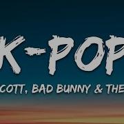 Travis Scott Bad Bunny The Weeknd K Pop Lyrics 7Clouds