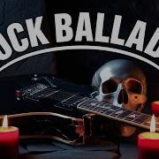 Playlist Rock Ballads Fantastic Rock Ballads Emotional Rock