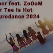 E Bomber Feat Zooom Your Tee Is Hot New Eurodance 2024