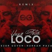 Yung Felix Loco Ft Poke Dopebwoy Sezer Güven Nurkan Pazar Remix