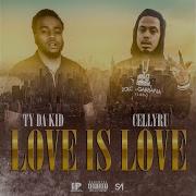 Love Is Love T Y Da Kid Celly Ru