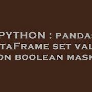 Python Pandas Dataframe Set Value On Boolean Mask Hey Delphi