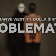 Kanye West Ty Dolla Ign Problematic