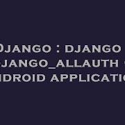 Django Django Django Allauth Android Application Hey Delphi