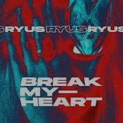 Break My Heart Ryus