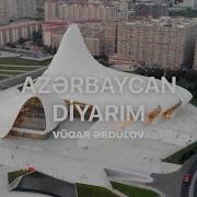 Vuqar Ebdilov Azerbaycan Diyarim
