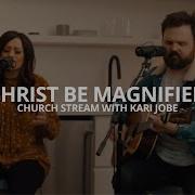 Cody Carnes Kari Jobe Christ Be Magnified Church Stream