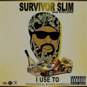 Survivor Slim I Use To Feat Xyclone