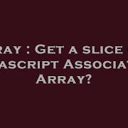 Array Get A Slice Of A Javascript Associative Array Hey Delphi