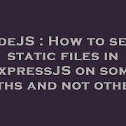 Nodejs How To Serve Static Files In Expressjs On Some Paths And Not Others Hey Delphi