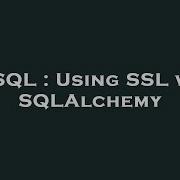 Mysql Using Ssl With Sqlalchemy Hey Delphi