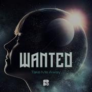 Take Me Away Wanted