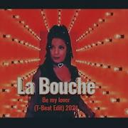 La Bouche Be My Lover T Beat Edit 2024