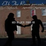 El B The Ronin The Lie You Gave Us Feat Antonia Marquee