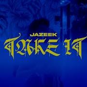 Jazeek Take It Official Video